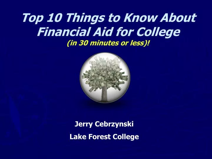 top 10 things to know about financial aid for college in 30 minutes or less