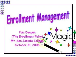 Pam Deegan (The Enrollment Fairy) Mt. San Jacinto College October 31, 2006