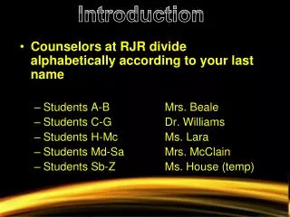 Counselors at RJR divide alphabetically according to your last name Students A-B		Mrs. Beale
