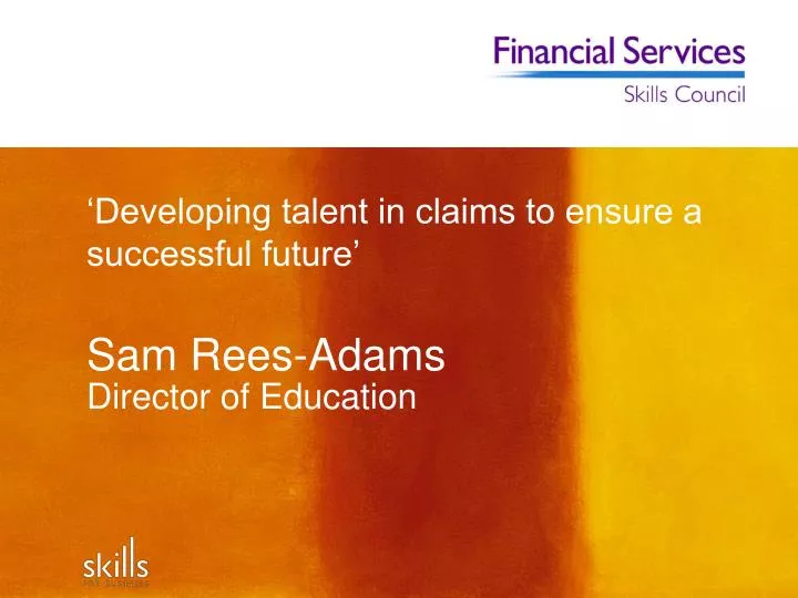 developing talent in claims to ensure a successful future sam rees adams