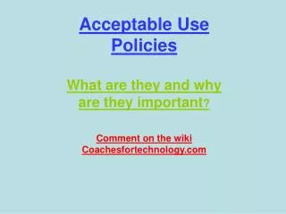 Acceptable Use Policies What are they and why are they important ?