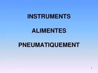 instruments alimentes pneumatiquement