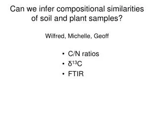 Can we infer compositional similarities of soil and plant samples? Wilfred, Michelle, Geoff