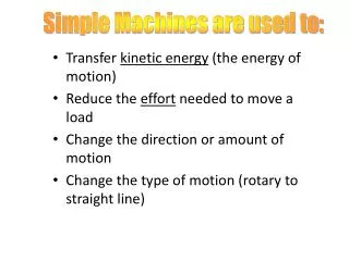 Transfer kinetic energy (the energy of motion) Reduce the effort needed to move a load