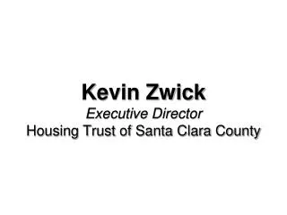 Kevin Zwick Executive Director Housing Trust of Santa Clara County