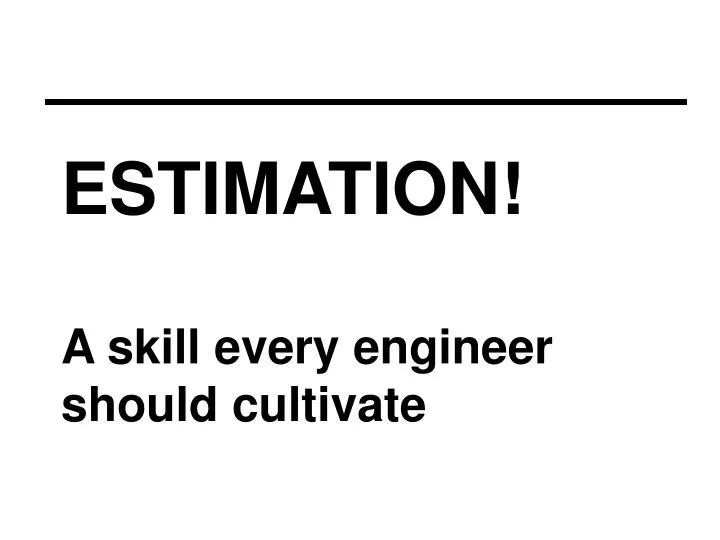 estimation a skill every engineer should cultivate