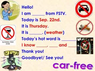 Hello! I am ______ from FSTV. Today is Sep. 22nd . It is Thursday . It is ______. ( weather )
