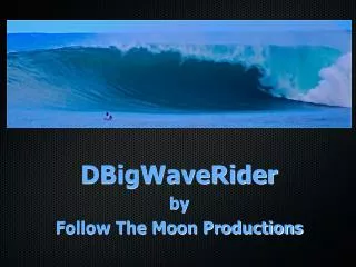 DBigWaveRider by Follow The Moon Productions