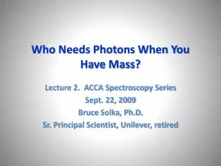 Who Needs Photons When You Have Mass?