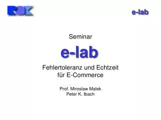 Seminar Fehlertoleranz und Echtzeit für E-Commerce Prof. Miroslaw Malek Peter K. Ibach