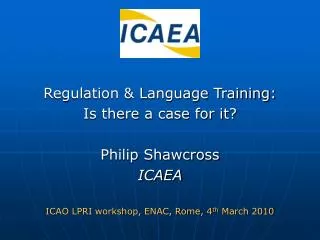 Regulation &amp; Language Training: Is there a case for it? Philip Shawcross ICAEA