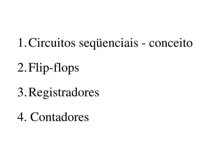1 circuitos seq enciais conceito 2 flip flops 3 registradores 4 contadores