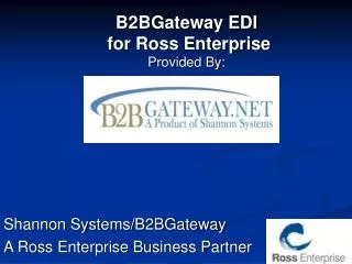 B2BGateway EDI for Ross Enterprise Provided By: