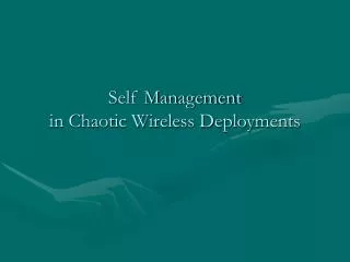 Self Management in Chaotic Wireless Deployments