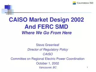 Steve Greenleaf Director of Regulatory Policy CAISO