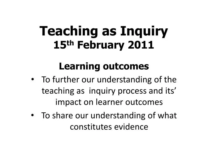 teaching as inquiry 15 th february 2011