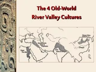 The 4 Old-World River Valley Cultures