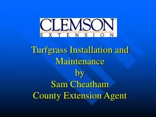 Turfgrass Installation and Maintenance by Sam Cheatham County Extension Agent