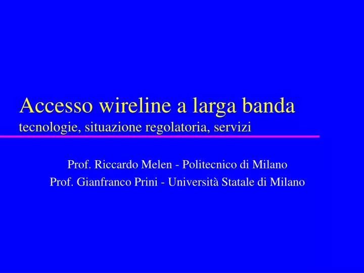 accesso wireline a larga banda tecnologie situazione regolatoria servizi