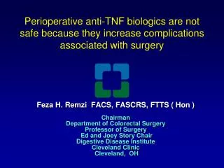 Feza H. Remzi FACS, FASCRS, FTTS ( Hon ) Chairman Department of Colorectal Surgery