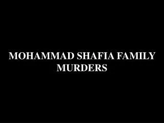 MOHAMMAD SHAFIA FAMILY MURDERS