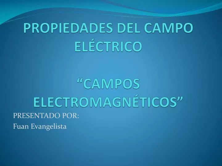 propiedades del campo el ctrico campos electromagn ticos