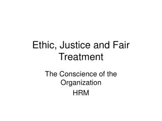 Ethic, Justice and Fair Treatment