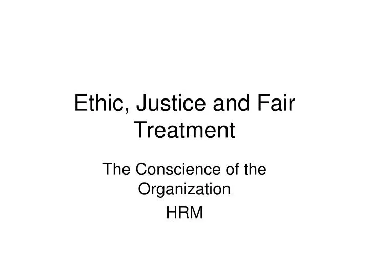 ethic justice and fair treatment