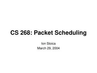 CS 268: Packet Scheduling