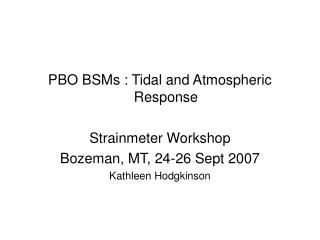 PBO BSMs : Tidal and Atmospheric Response Strainmeter Workshop Bozeman, MT, 24-26 Sept 2007