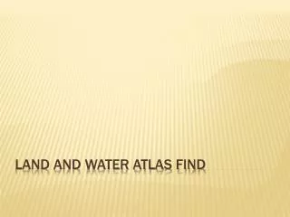 Land and Water Atlas Find