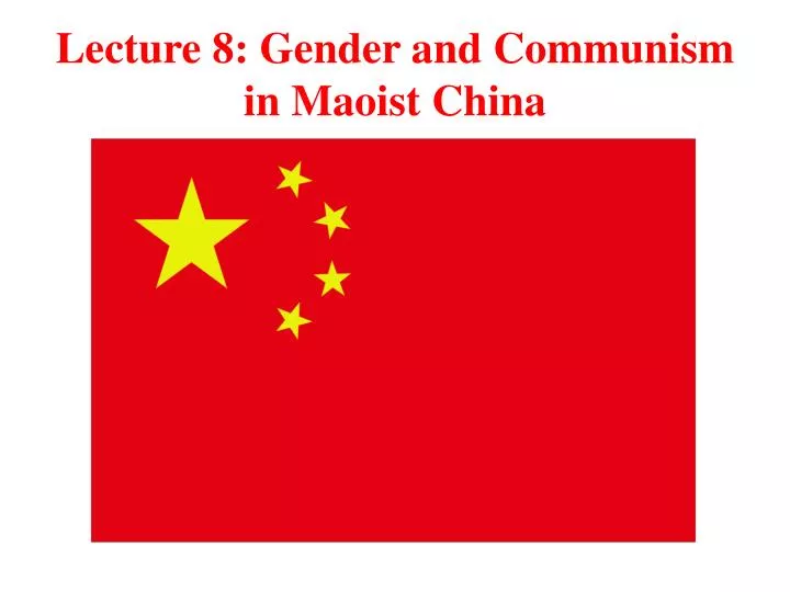 lecture 8 gender and communism in maoist china