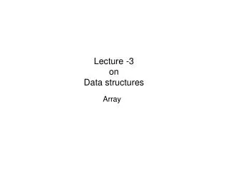 Lecture -3 on Data structures