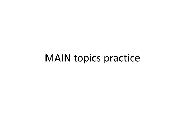 main topics practice