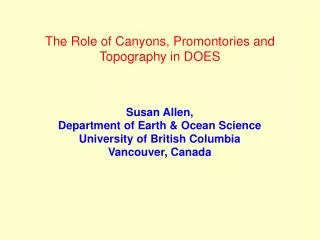 The Role of Canyons, Promontories and Topography in DOES