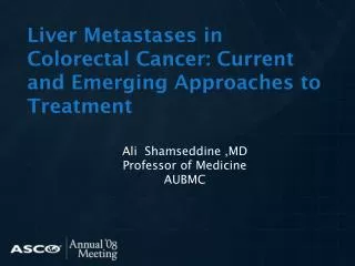 Liver Metastases in Colorectal Cancer: Current and Emerging Approaches to Treatment