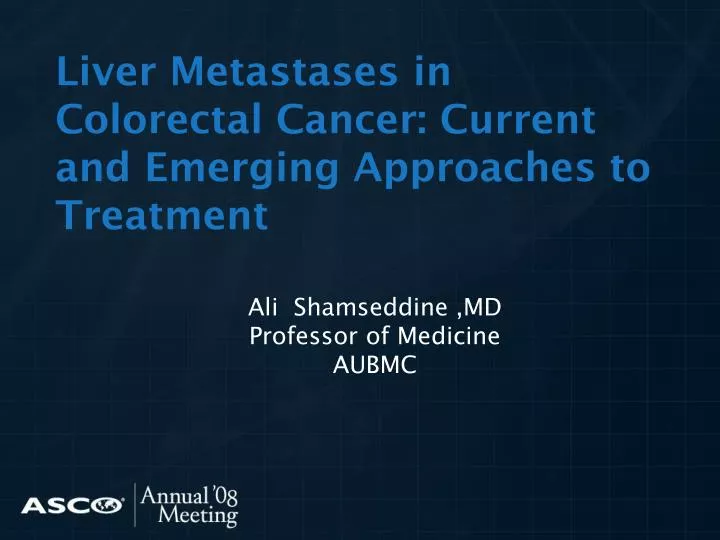 liver metastases in colorectal cancer current and emerging approaches to treatment