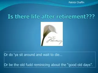 Is there life after retirement???