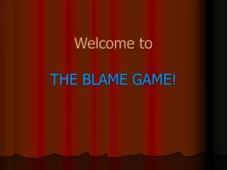 Welcome to THE BLAME GAME!