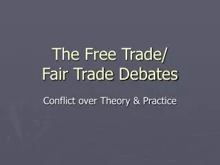 The Free Trade/ Fair Trade Debates