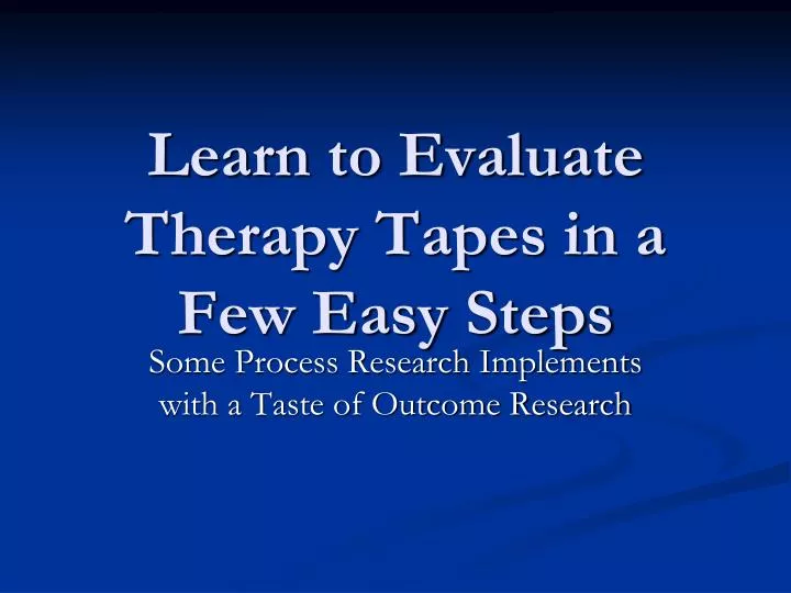 learn to evaluate therapy tapes in a few easy steps
