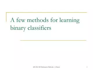 A few methods for learning binary classifiers