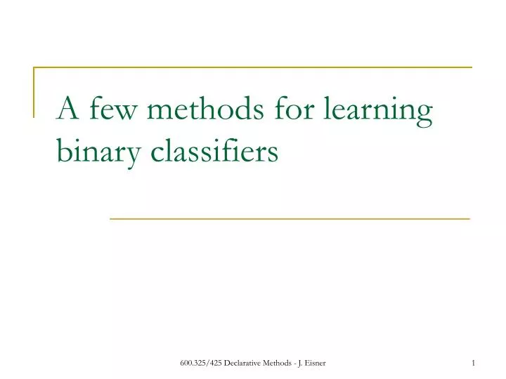 a few methods for learning binary classifiers