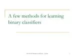 A few methods for learning binary classifiers