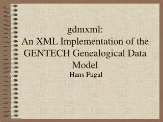 gdmxml: An XML Implementation of the GENTECH Genealogical Data Model