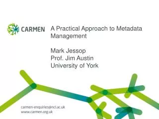 A Practical Approach to Metadata Management Mark Jessop Prof. Jim Austin University of York