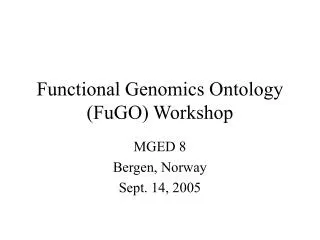 Functional Genomics Ontology (FuGO) Workshop