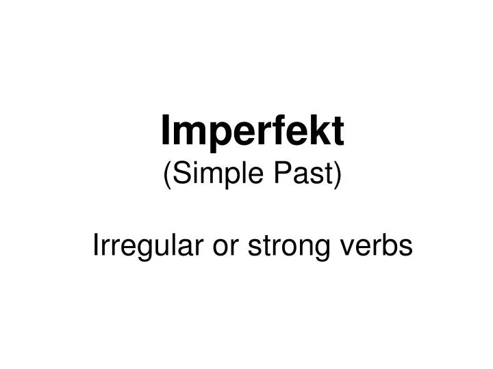imperfekt simple past irregular or strong verbs
