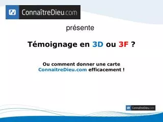 t moignage en 3d ou 3f