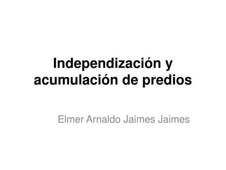 independizaci n y acumulaci n de predios